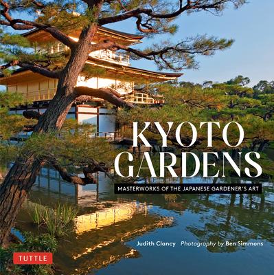 Kyoto Gardens: Masterworks of the Japanese Gardener's Art