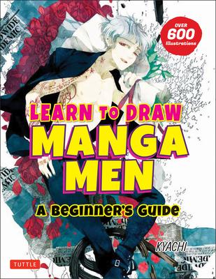 Learn to Draw Manga Men: A Beginner's Guide (with Over 600 Illustrations)