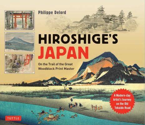 Hiroshige's Japan: On the Trail of the Great Woodblock Print Master - A Modern-Day Artist's Journey on the Old Tokaido Road