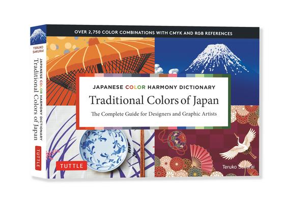 Traditional Colors of Japan: Japanese Color Harmony Dictionary: The Complete Guide for Designers and Graphic Artists (Over 2,750 Color Combinations