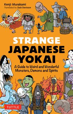 Strange Japanese Yokai: A Guide to Weird and Wonderful Monsters, Demons and Spirits