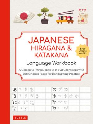 Japanese Hiragana and Katakana Language Workbook: A Complete Introduction to the 92 Characters with 108 Gridded Pages for Handwriting Practice (Free O