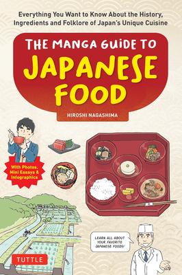 The Manga Guide to Japanese Food: Everything You Want to Know about the History, Ingredients and Folklore of Japan's Unique Cuisine (Learn All about Y