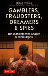 Gamblers, Fraudsters, Dreamers & Spies: The Outsiders Who Shaped Modern Japan Subscription