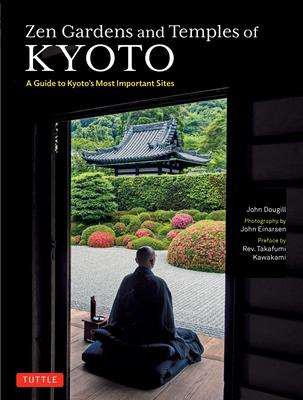 Zen Gardens and Temples of Kyoto: A Guide to Kyoto's Most Important Sites