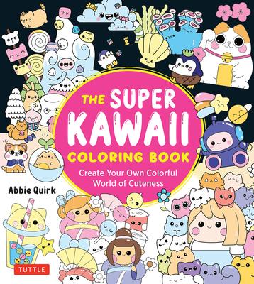 The Super Kawaii Coloring Book: Create Your Own Colorful World of Cuteness