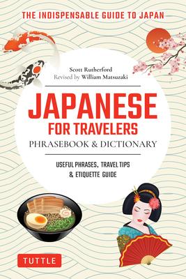 Japanese for Travelers Phrasebook & Dictionary: Useful Phrases, Travel Tips, Etiquette Guide