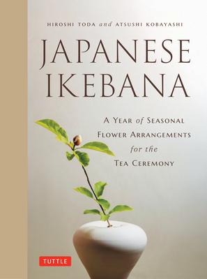 Japanese Ikebana: A Year of Seasonal Arrangements for the Tea Ceremony Subscription