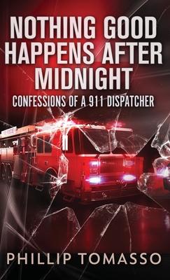 Nothing Good Happens After Midnight: Confessions Of A 911 Dispatcher