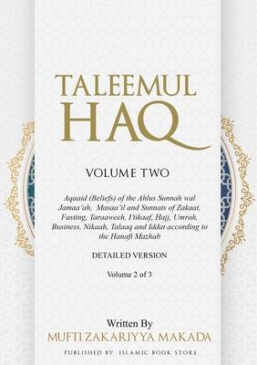 Taleemul Haq: VOLUME TWO - Aqaaid (Beliefs) of the Ahlus Sunnah wal Jamaa'ah, Masaa'il and Sunnats of Zakaat, Fasting, Taraaweeh, I'