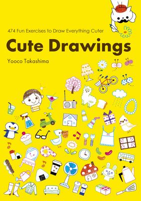 Cute Drawings: 474 Fun Exercises to Draw Everything Cuter