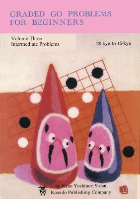 Graded Go Problems for Beginners, Volume Three: Intermediate Problems, 20-kyu to 15-kyu