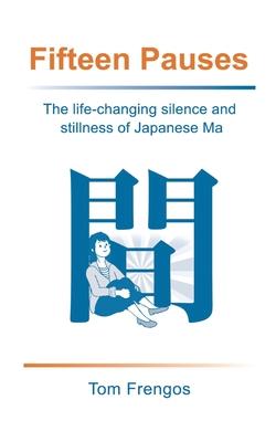 Fifteen Pauses: The life-changing silence and stillness of Japanese Ma