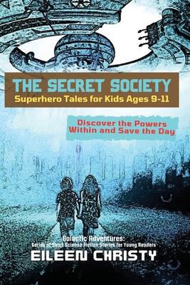 The Secret Society-Superhero Tales for Kids Ages 9-11: Discover the Powers Within and Save the Day