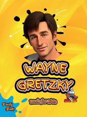 Wayne Gretzky Book for Kids: The biography of the greatest Ice Hockey player of all time for kids, colored pages, Illustrations and activities.