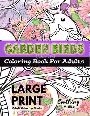 LARGE PRINT Adult Coloring Books - Garden Birds coloring book for adults: An Adult coloring book in LARGE PRINT for those needing a larger image to co