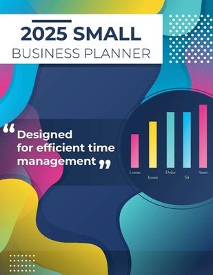 2025 Small Business Planner: Adult Business Organizer, Business Planner