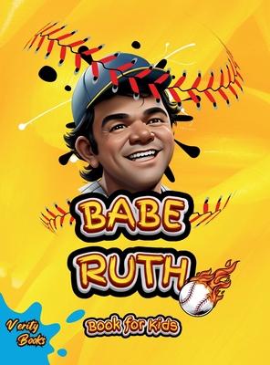 Babe Ruth Book for Kids: The biography of the "Home Run King" for young baseball players, colored pages.