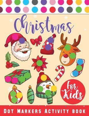 Christmas Dot Marker Activity Book for Kids Ages 2-5: Dot Marker Activity Book for Toddlers, Christmas Books