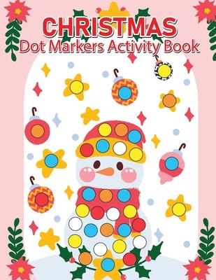 Christmas Dot Marker Activity Book for Kids Ages 2-5: Dot Marker Activity Book for Toddlers, Christmas Books for Toddlers