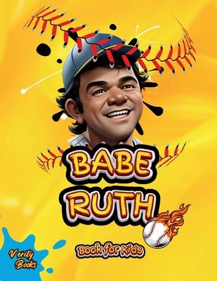 Babe Ruth Book for Kids: The biography of the "Home Run King" for young baseball players, colored pages.