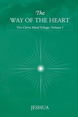 The Way of the Heart: Christ Mind Trilogy: Volume I