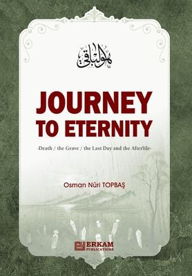 Journey to Eternity (Death, The Grave, The Last Day and the Afterlife)