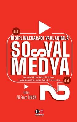 Dİsİplİnlerarasi YaklaŞimla Sosyal Medya -2-: Gazetecilikten Halkla İlişkilere, İnsan Kaynaklarından Sağl Subscription