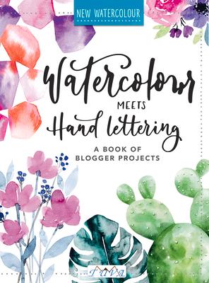 Watercolour Meets Hand Lettering: The Project Book of Pretty Watercolor with Handlettering Subscription
