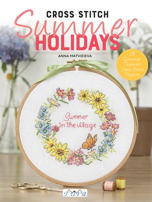 Cross Stitch: Summer Holidays: 28 Summer Themed Cross Stitch Projects