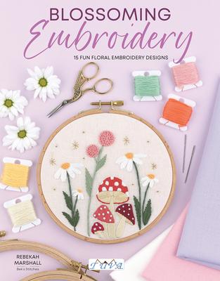 Blossoming Embroidery: 15 Fun Floral Embroidery Designs