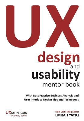 UX Design and Usability Mentor Book: With Best Practice Business Analysis and User Interface Design Tips and Techniques