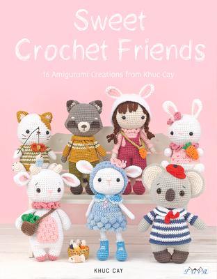 Sweet Crochet Friends: 16 Amigurumi Creations from Khuc Cay