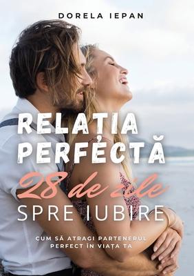 Rela&#539;ia Perfect&#259;: 28 de zile spre iubire