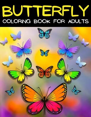 Butterfly Coloring Book For Adults Relaxation And Stress Relief: Relaxing Mandala Butterflies Coloring Pages: Adult Coloring Book With Beautiful Butte