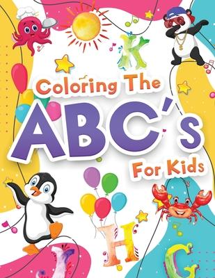 Coloring The ABCs Activity Book For Kids: Wonderful Alphabet Coloring Book For Kids, Girls And Boys. Jumbo ABC Activity Book With Letters To Learn And