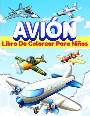 Aviones Libro De Colorear Para Nios: Libro De Colorear Con 50 Dibujos Para Nios Y Nias De 5-7 Y 4-8 Aos. Pginas Para Colorear Con Aviones Diverti