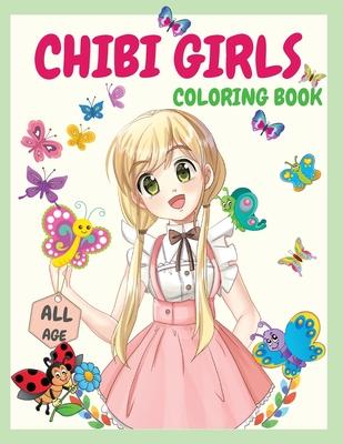 Chibi Girls Coloring Book: An Awesome Coloring Book Giving Many Images Of Chibi Kawaii Japanese Manga Drawings And Cute Anime Characters Coloring