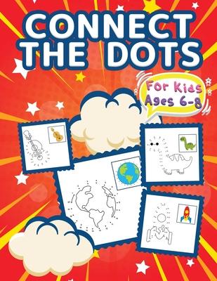 Connect The Dots For Kids Ages 6-8: Big Dot To Dot Books For Kids, Boys and Girls. Big Kid Dot To Dot Puzzles Activity Book With Challenging And Fun C