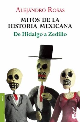 Mitos de la Historia Mexicana: de Hidalgo a Zedillo / Myths of Mexican History