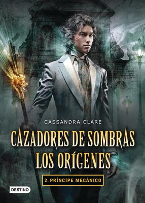 Cazadores de Sombras. Los Orgenes 2. Prncipe Mecnico