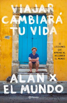 Viajar Cambiar Tu Vida: Alan X El Mundo