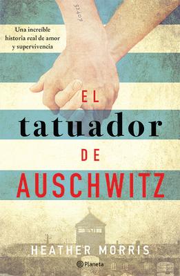 El Tatuador de Auschwitz (Novela) / The Tattooist of Auschwitz (Novel)