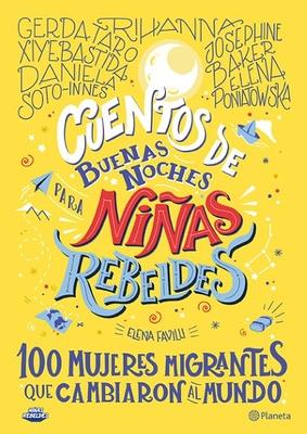 Cuentos de Buenas Noches Para Nias Rebeldes 3: 100 Mujeres Migrantes Que Cambiaron Al Mundo: 100 Mujeres Migrantes Que Cambiaron El Mundo