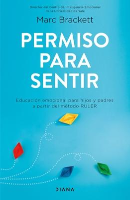 Permiso Para Sentir: Educacin Emocional Para Mayores Y Pequeos Con El Mtodo Ruler / Permission to Feel: Educacin Emocional Para Mayores Y Pequeos