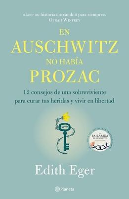 En Auschwitz No Haba Prozac: 12 Consejos de Una Superviviente Para Curar Tus Heridas Y Vivir En Libertadad / The Gift: 12 Consejos de Una Supervivien