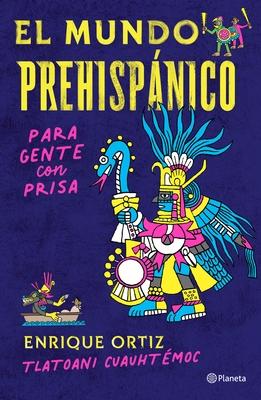 El Mundo Prehispnico Para Gente Con Prisa