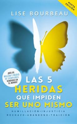 Las 5 Heridas Que Impiden Ser Uno Mismo / Heal Your Wounds & Find Your True Self: Finally, a Book That Explains Why It's So Hard Being Yourself!