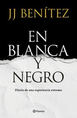 En Blanca Y Negro: Diario de Una Experiencia Extrema / In Blanca and Black: Diary of an Extreme Experience (a Novel)