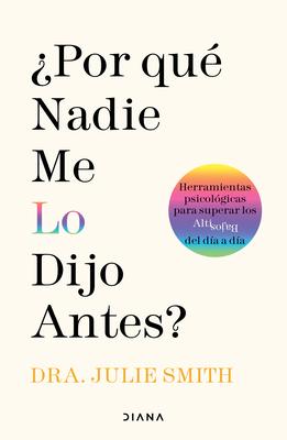 Por Qu Nadie Me Lo Dijo Antes?: Herramientas Psicolgicas Para Superar Los Altibajos del Da a Da / Why Has Nobody Told Me This Before?